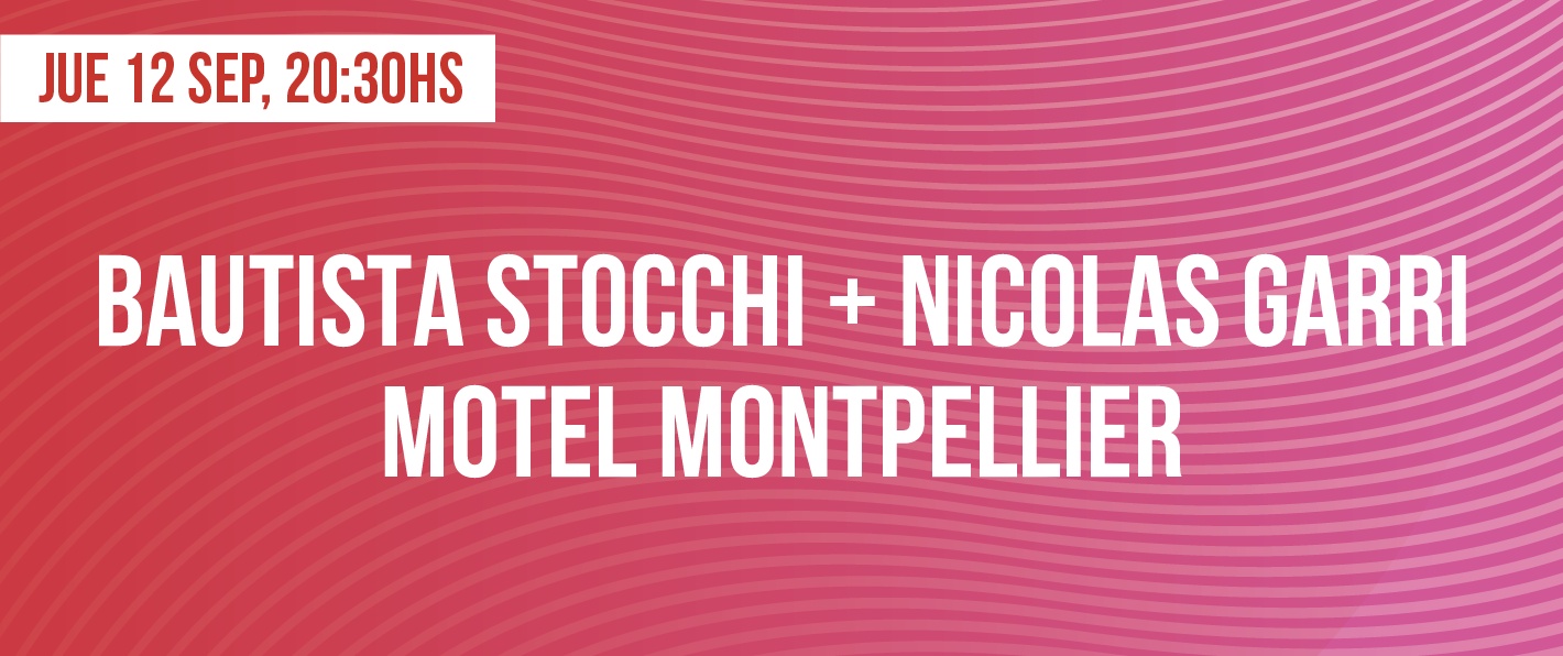 Bautista Stocchi + Nicolas Garri + Motel Montpellier