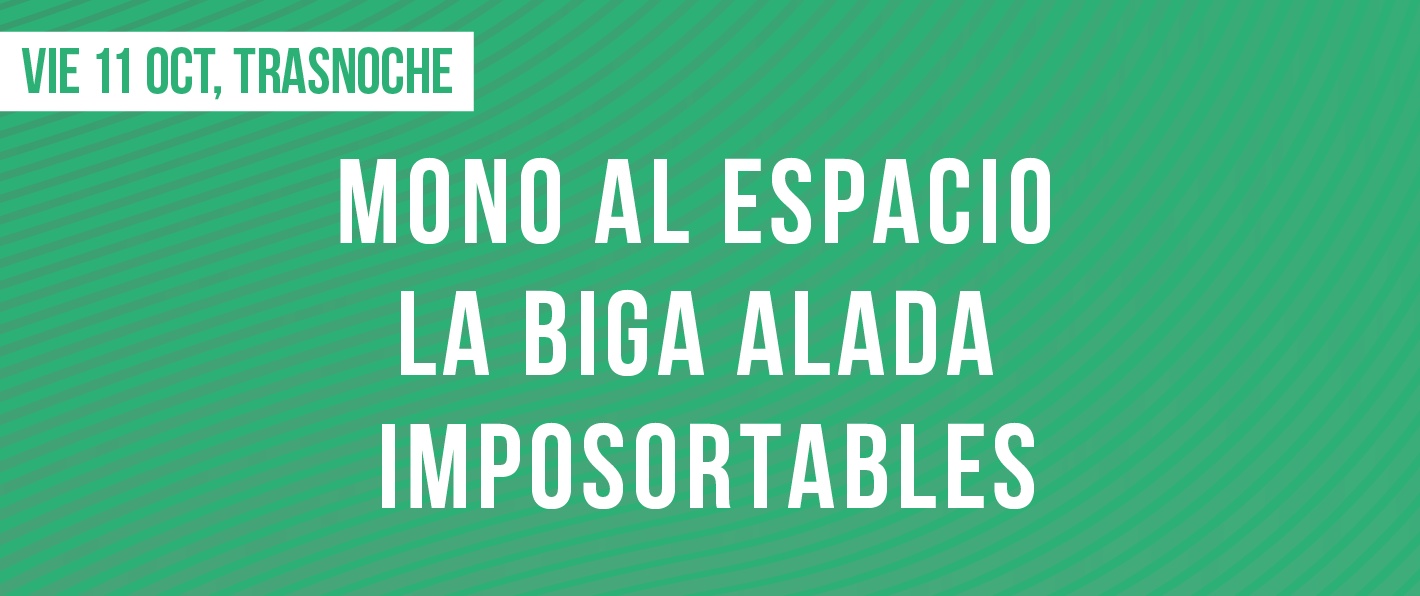 Mono al Espacio  + La Biga Alada + Imposortables